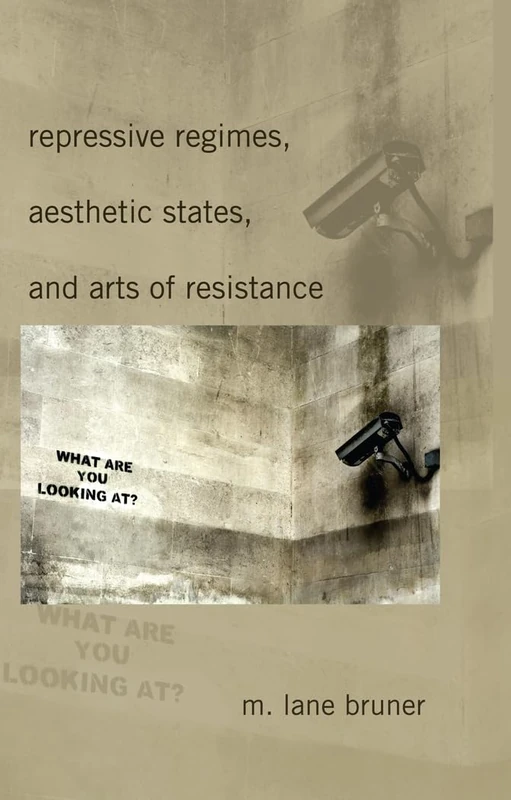 Repressive Regimes, Aesthetic States, and Arts of Resistance: 14 (Frontiers in Political Communication)
