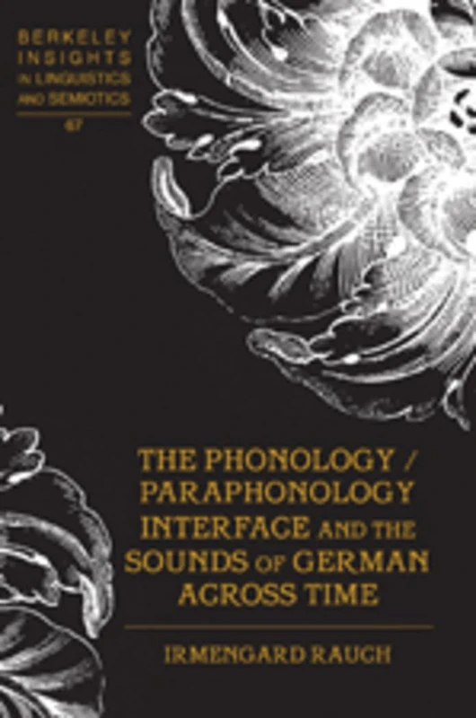The Phonology / Paraphonology Interface and the Sounds of German Across Time: 67 (Berkeley Insights in Linguistics and Semiotics)