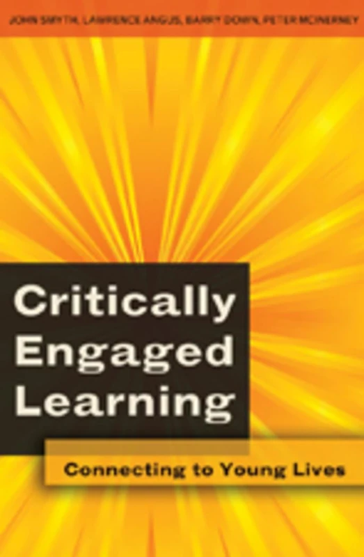 Critically Engaged Learning: Connecting to Young Lives: 42 (Adolescent Cultures, School & Society)
