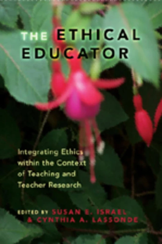 The Ethical Educator: Integrating Ethics within the Context of Teaching and Teacher Research