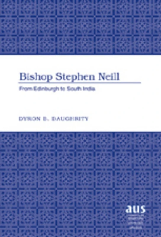 Bishop Stephen Neill: From Edinburgh to South India: 267 (American University Studies: Series 7: Theology and Religion) - Image 1