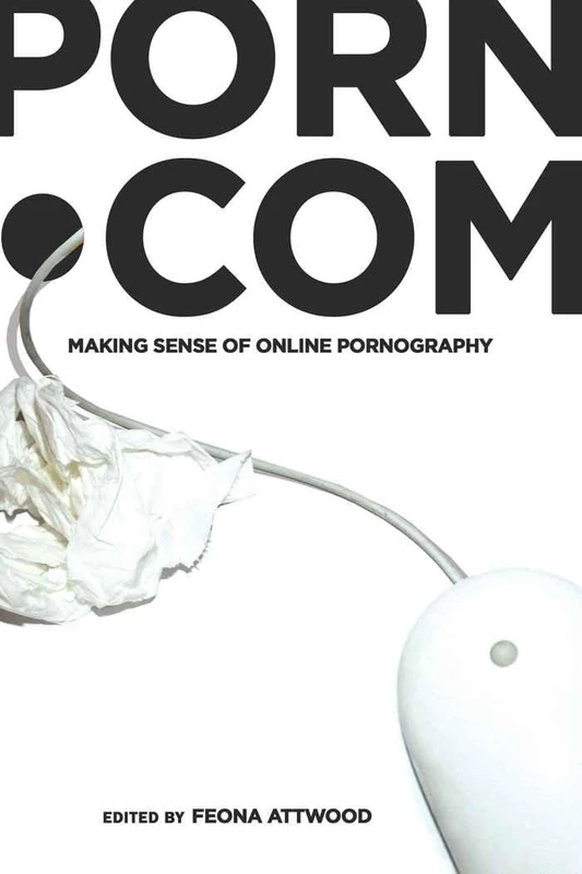 porn.com: Making Sense of Online Pornography: 48 (Digital Formations)