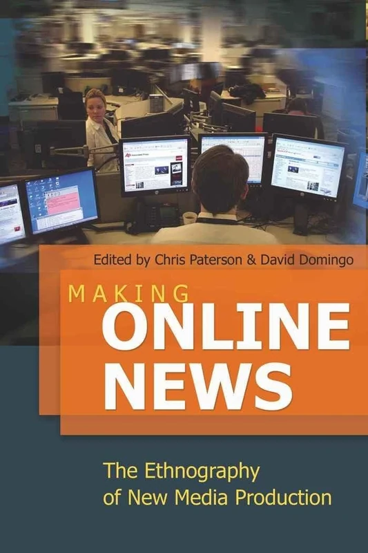 Making Online News: The Ethnography of New Media Production: 49 (Digital Formations)