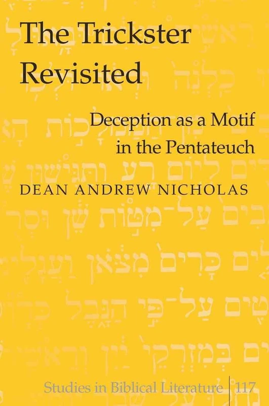 The Trickster Revisited: Deception as a Motif in the Pentateuch: 117 (Studies in Biblical Literature)