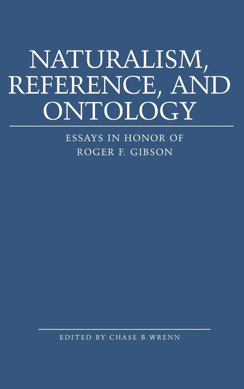 Naturalism, Reference and Ontology: Essays in Honor of Roger F. Gibson
