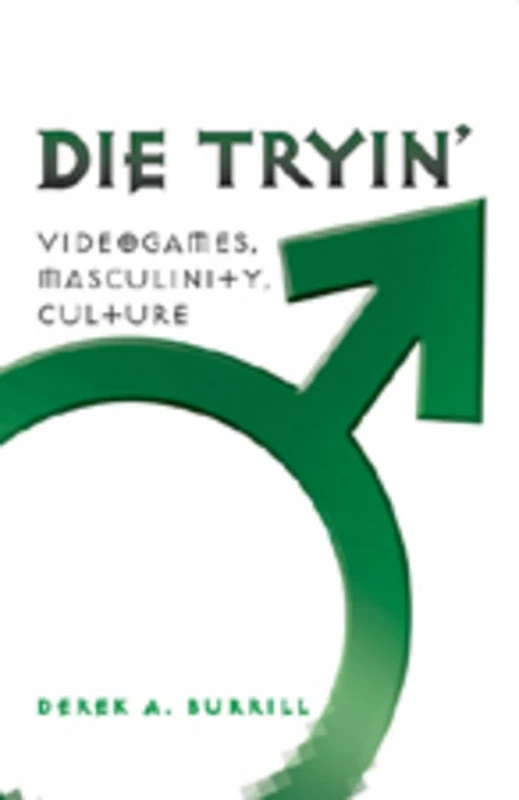 Die Tryin’: Videogames, Masculinity, Culture: 18 (Popular Culture and Everyday Life) - Image 1