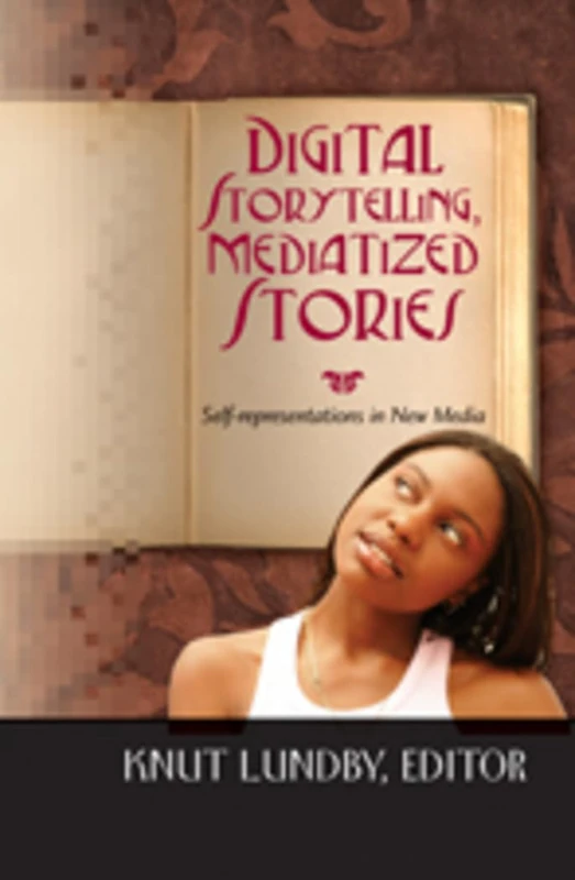 Digital Storytelling, Mediatized Stories: Self-representations in New Media: 52 (Digital Formations)