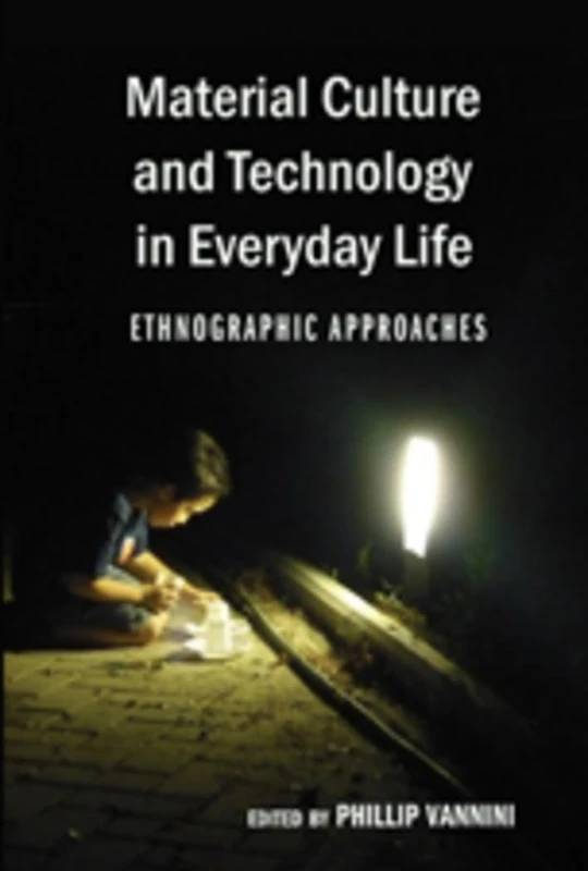 Material Culture and Technology in Everyday Life: Ethnographic Approaches: 25 (Intersections in Communications and Culture: Global Approaches and Transdisciplinary Perspectives)