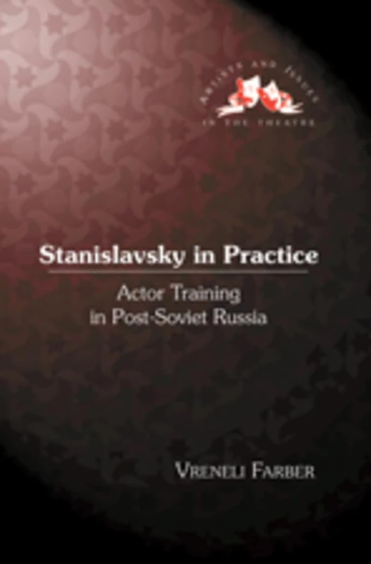 Stanislavsky in Practice: Actor Training in Post-Soviet Russia: 16 (Artists and Issues in the Theatre)
