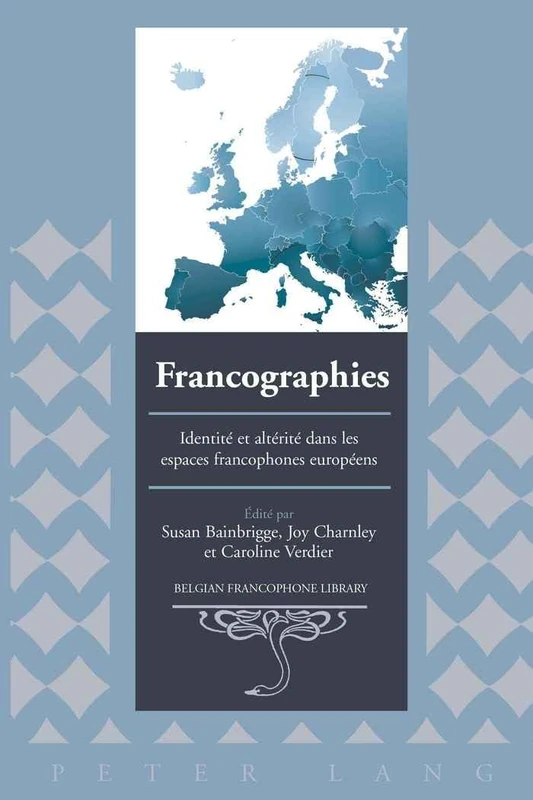 Francographies: Identite et Alterite Dans les Espaces Francophones Europeens: 23 (Belgian Francophone Library)