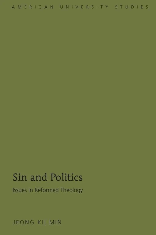 Sin and Politics: Issues in Reformed Theology: 280 (American University Studies: Series 7: Theology and Religion)