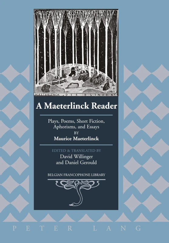 A Maeterlinck Reader: Plays, Poems, Short Fiction, Aphorisms, and Essays by Maurice Maeterlinck – Edited and Translated by David Willinger and Daniel Gerould: 24 (Belgian Francophone Library)