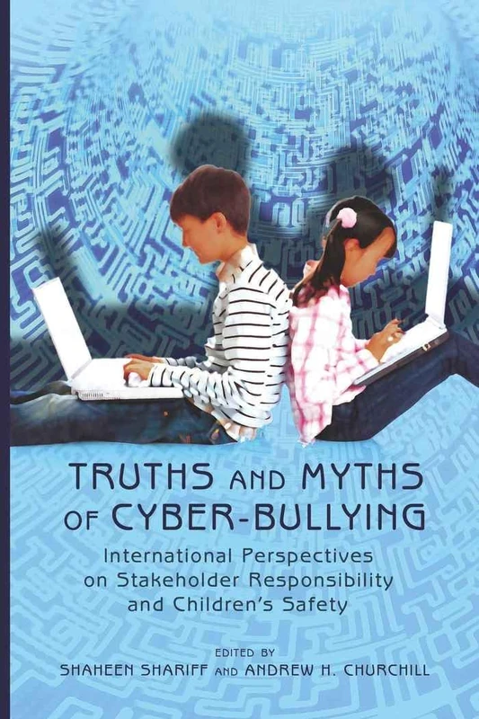 Truths and Myths of Cyber-bullying: International Perspectives on Stakeholder Responsibility and Children’s Safety: 38 (New Literacies and Digital Epistemologies)