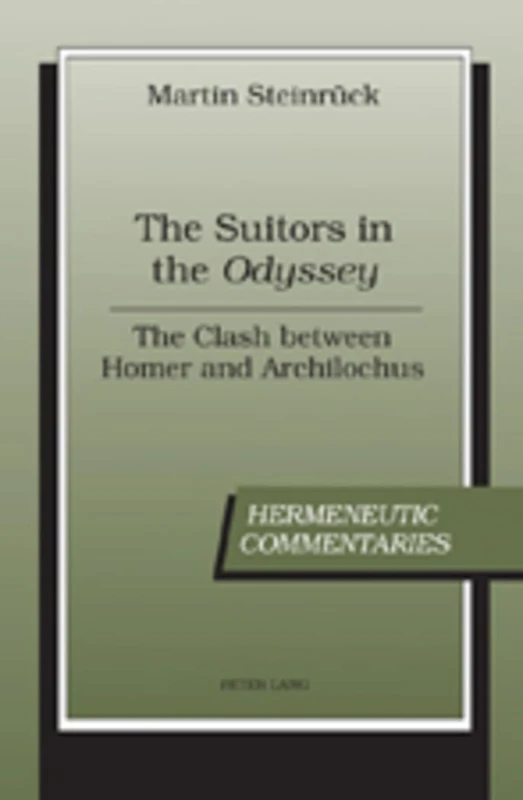 The Suitors in the «Odyssey»: The Clash between Homer and Archilochus: 2 (Hermeneutic Commentaries)