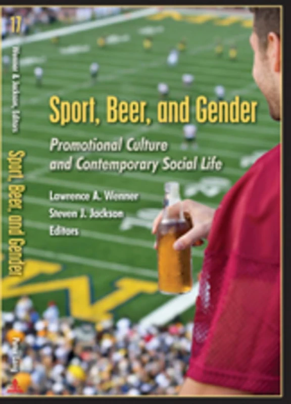 Sport, Beer, and Gender: Promotional Culture and Contemporary Social Life: 17 (Popular Culture and Everyday Life)