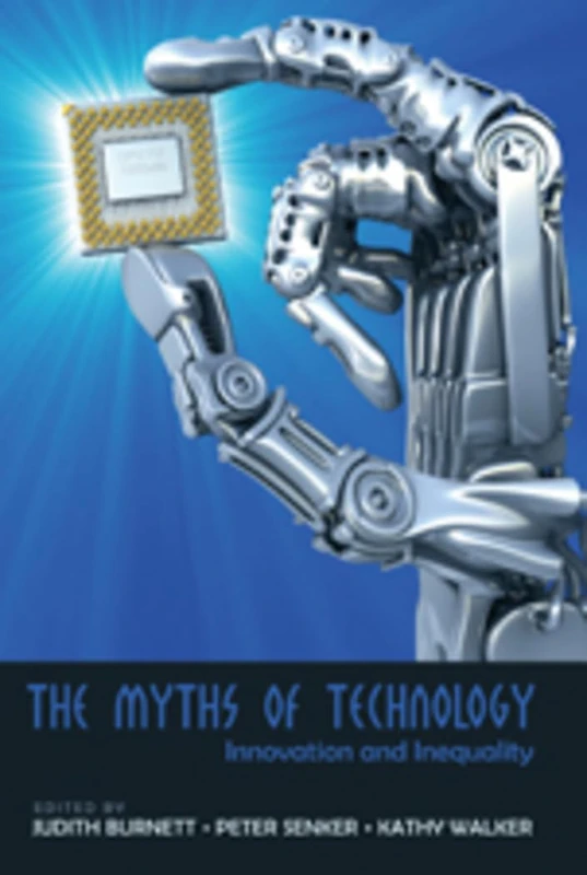 The Myths of Technology: Innovation and Inequality: 46 (Digital Formations)