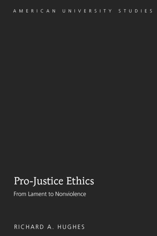 Pro-Justice Ethics: From Lament to Nonviolence: 205 (American University Studies)