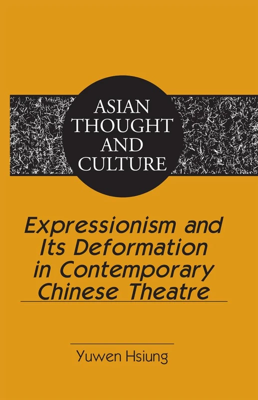 Expressionism and Its Deformation in Contemporary Chinese Theatre: 63 (Asian Thought and Culture)