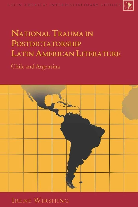 National Trauma in Postdictatorship Latin American Literature: Chile and Argentina: 17