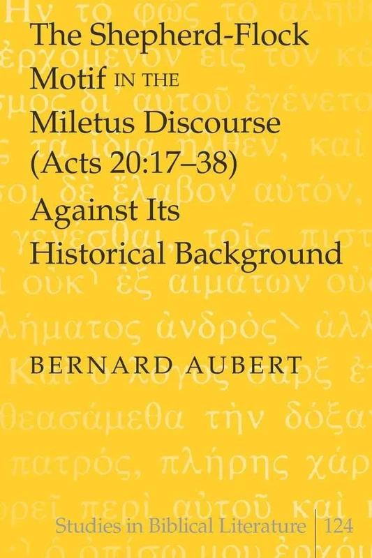 The Shepherd-Flock Motif in the Miletus Discourse (Acts 20:17-38) Against Its Historical Background: 124 (Studies in Biblical Literature)