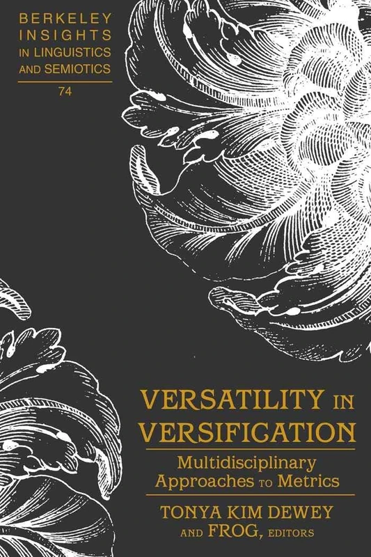 Versatility in Versification: Multidisciplinary Approaches to Metrics: 74 (Berkeley Insights in Linguistics and Semiotics)