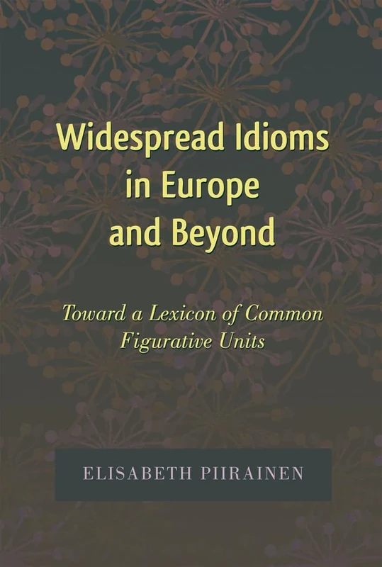 Widespread Idioms in Europe and Beyond: Toward a Lexicon of Common Figurative Units: 5 (International Folkloristics)