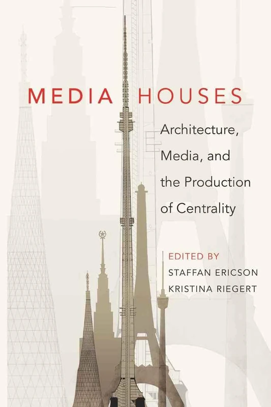 Media Houses: Architecture, Media, and the Production of Centrality