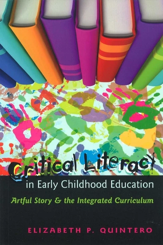 Critical Literacy in Early Childhood Education: Artful Story and the Integrated Curriculum: 44 (Rethinking Childhood)