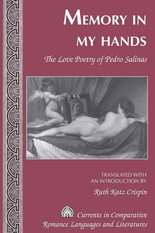 Memory in My Hands: The Love Poetry of Pedro Salinas- Translated with an Introduction by Ruth Katz Crispin: 171 (Currents in Comparative Romance Languages & Literatures) - Image 1