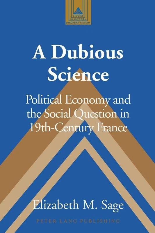 A Dubious Science: Political Economy and the Social Question in 19th-Century France: 65 (Studies in Modern European History)