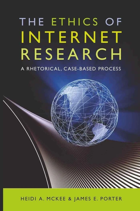 The Ethics of Internet Research: A Rhetorical, Case-Based Process: 59 (Digital Formations)
