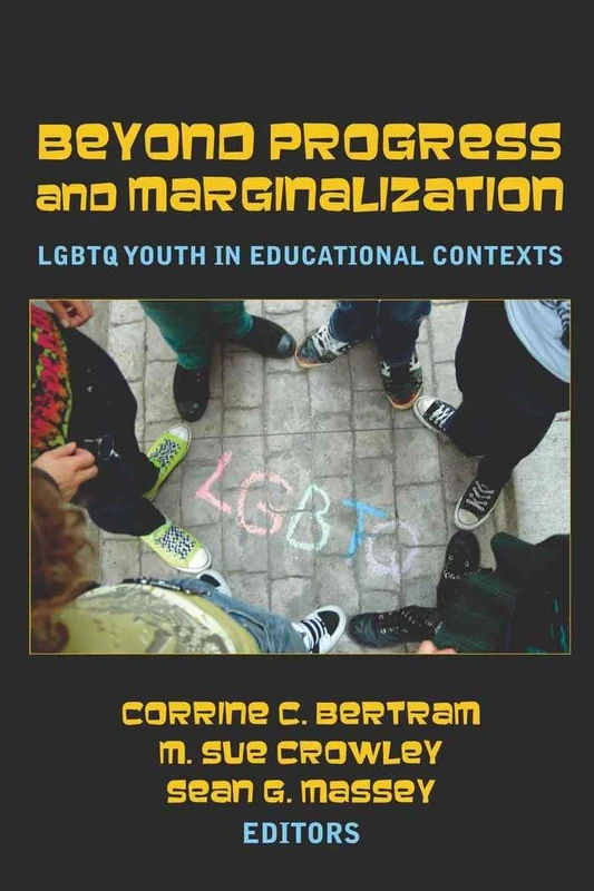 Beyond Progress and Marginalization: LGBTQ Youth In Educational Contexts: 48 (Adolescent Cultures, School & Society)