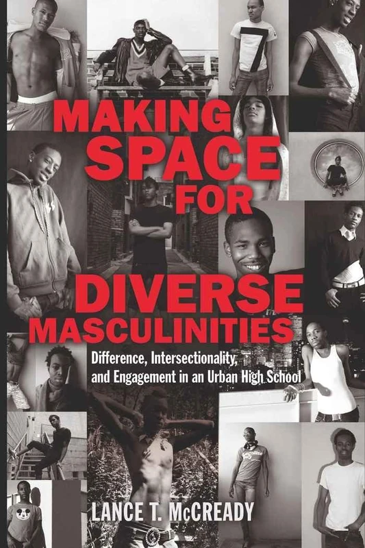 Making Space for Diverse Masculinities: Difference, Intersectionality, and Engagement in an Urban High School: 50 (Adolescent Cultures, School & Society)