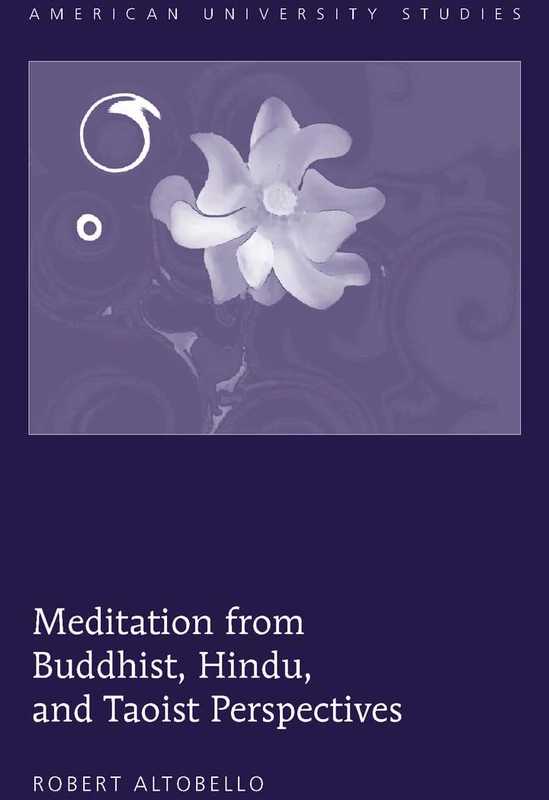 Meditation from Buddhist, Hindu, and Taoist Perspectives: 296 (American University Studies: Series 7: Theology and Religion)