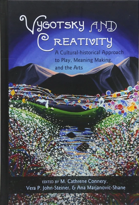 Vygotsky and Creativity: A Cultural-historical Approach to Play, Meaning Making, and the Arts: 5 (Educational Psychology: Critical Pedagogical Perspectives)