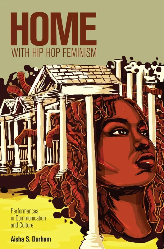 Home with Hip Hop Feminism: Performances in Communication and Culture: 26 (Intersections in Communications and Culture: Global Approaches and Transdisciplinary Perspectives)