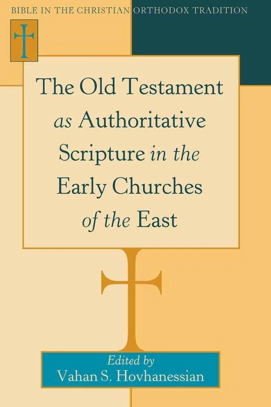 The Old Testament as Authoritative Scripture in the Early Churches of the East: 1 (Bible in the Christian Orthodox Tradition)