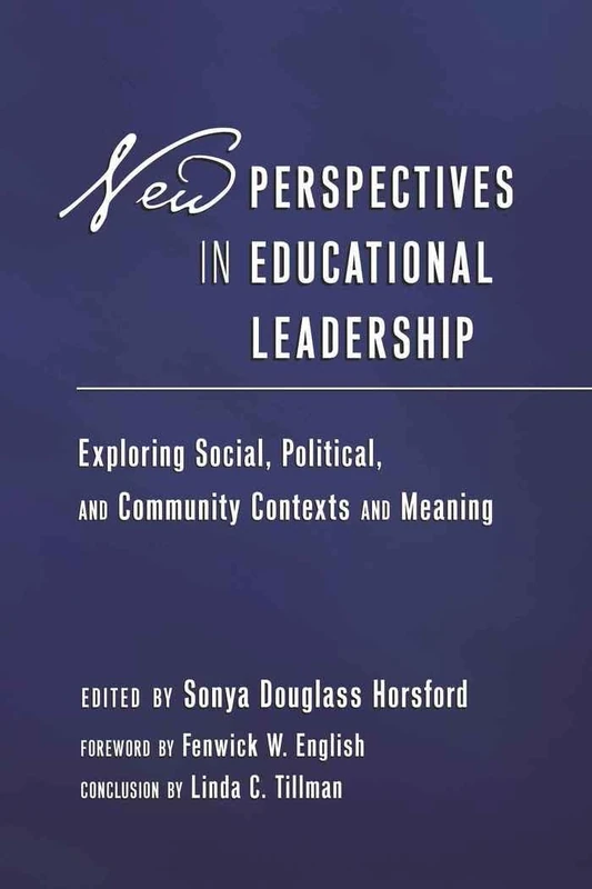 New Perspectives in Educational Leadership: Exploring Social, Political, and Community Contexts and Meaning- Foreword by Fenwick W. English- Conclusion by Linda C. Tillman: 1 (Education Management)