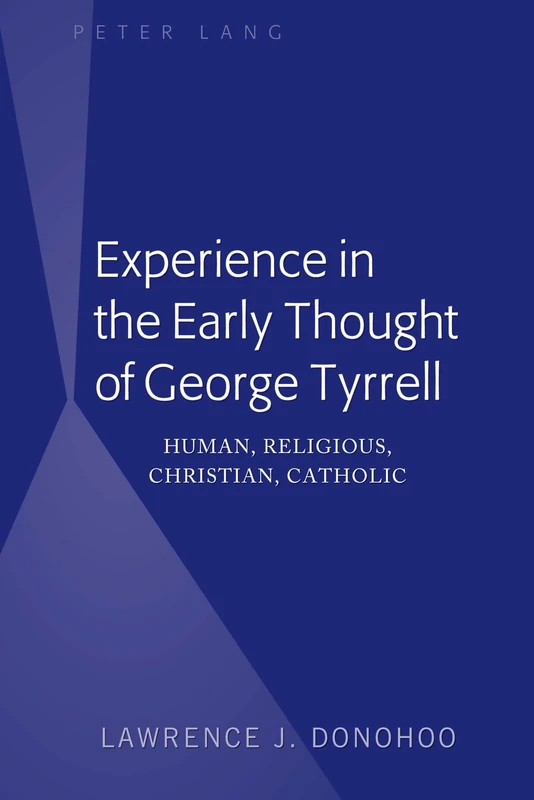 Experience in the Early Thought of George Tyrrell: Human, Religious, Christian, Catholic