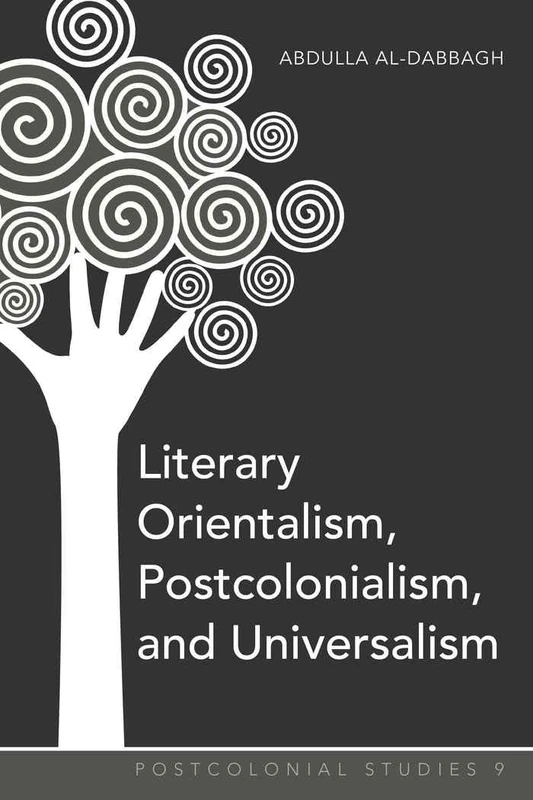 Literary Orientalism, Postcolonialism, and Universalism: 9 (Postcolonial Studies)