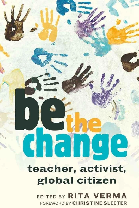 be the change: teacher, activist, global citizen: 1 (Global Studies in Education)