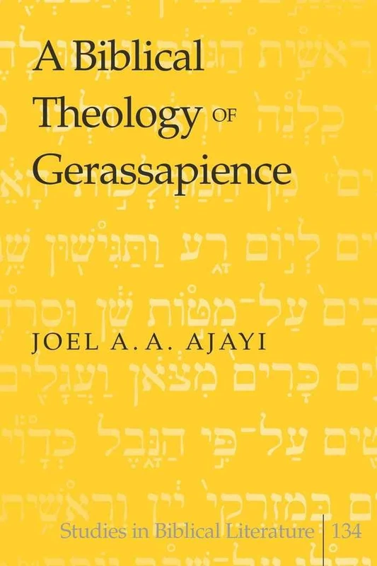 A Biblical Theology of Gerassapience: 134 (Studies in Biblical Literature)