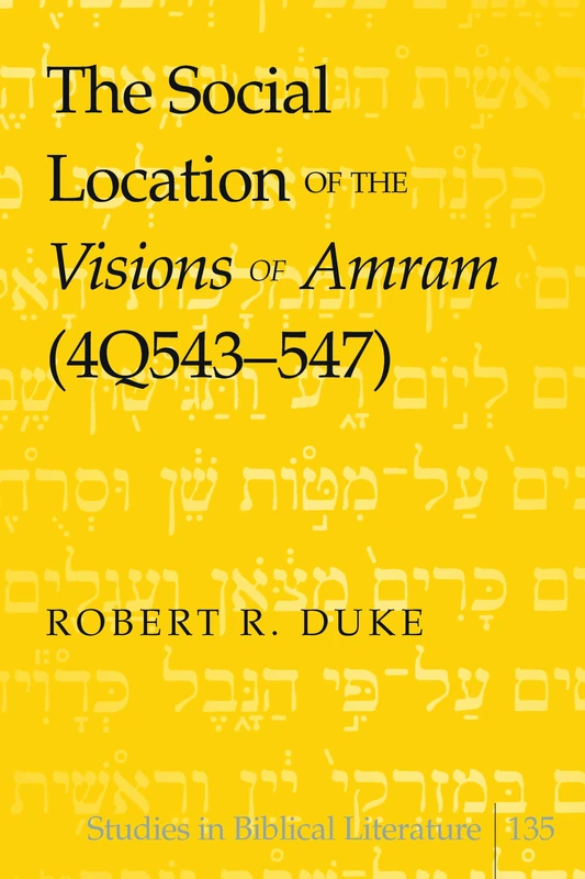 The Social Location of the Visions of Amram (4Q543-547): 135 (Studies in Biblical Literature)