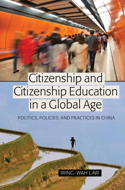 Citizenship and Citizenship Education in a Global Age: Politics, Policies, and Practices in China: 0 (Global Studies in Education)
