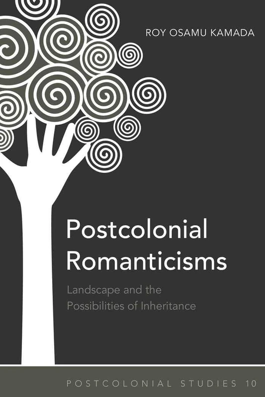 Postcolonial Romanticisms: Landscape and the Possibilities of Inheritance: 10 (Postcolonial Studies)