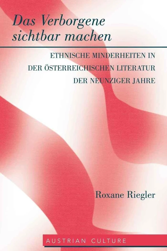 Das Verborgene Sichtbar Machen: Ethnische Minderheiten in der Oesterreichischen Literatur der Neunziger Jahre: 43 (Austrian Culture)