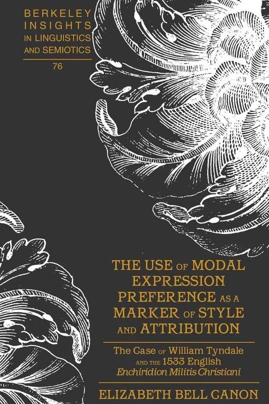 The Use of Modal Expression Preference as a Marker of Style and Attribution: The Case of William Tyndale and the 1533 English "Enchiridion Militis ... Insights in Linguistics and Semiotics) - Image 1
