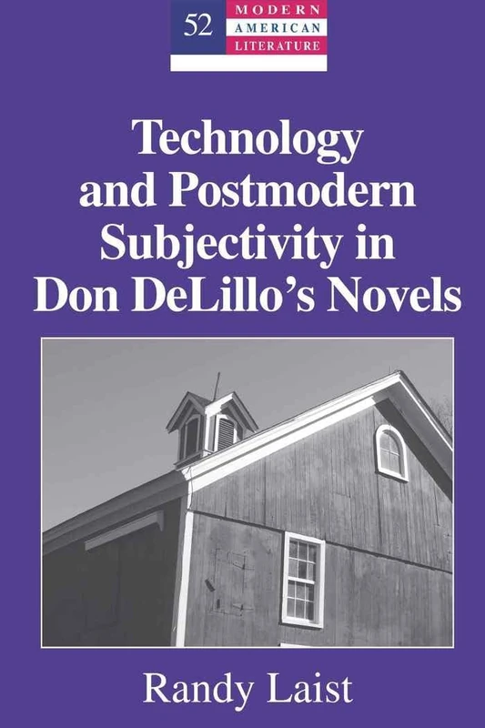 Technology and Postmodern Subjectivity in Don DeLillo’s Novels: 52 (Modern American Literature: New Approaches)
