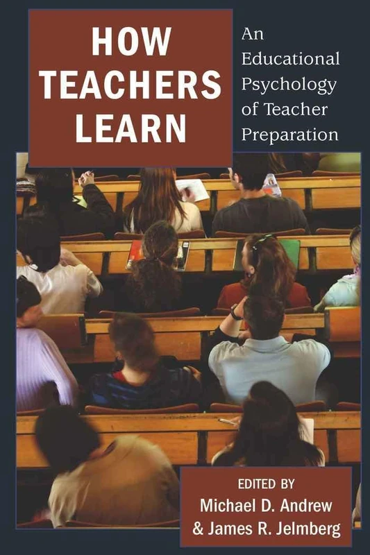 How Teachers Learn: An Educational Psychology of Teacher Preparation: 8 (Educational Psychology: Critical Pedagogical Perspectives)