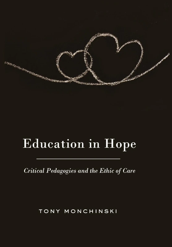 Education in Hope: Critical Pedagogies and the Ethic of Care: 382 (Counterpoints: Studies in Criticality)